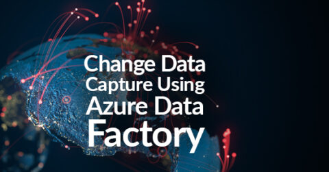 Change Data Capture Using Azure Data Factory | XTIVIA