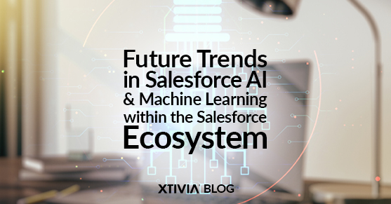 Future Trends in Salesforce AI and Machine Learning within the Salesforce Ecosystem