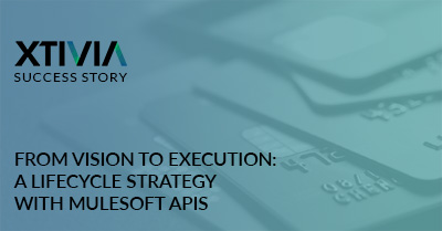 From Vision to Execution: A Lifecycle Strategy with MuleSoft APIs