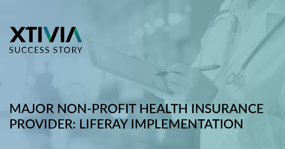 HEALTH INSURANCE PROVIDER LIFERAY IMPLEMENTATION XTIVIA